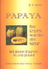 Papaya - Das Enzymwunder der Natur: Mit diesen Enzymen fit und gesund - G&uuml;nter Albert Ulmer