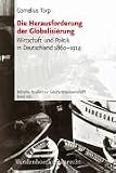 Die Herausforderung der Globalisierung. Wirtschaft und Politik in Deutschland 1860 - 1914