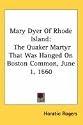 Mary Dyer of Rhode Island: The Quaker Martyr That Was Hanged on Boston Common, June 1, 1660