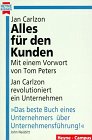 Alles für den Kunden. Jan Carlzon revolutioniert ein Unternehmen.