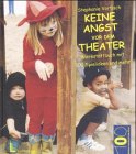 Keine Angst vor dem Theater - Werkstattbuch mit 100 Spielideen und mehr - Stephanie Vortisch