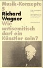 Richard Wagner - Wie antisemitisch darf ein K&uuml;nstler sein? (Musik-Konzepte 5) - 