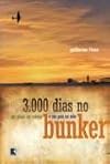 3.000 Dias No Bunker: Um Plano Na Cabeca E Um Pais Na M~ao