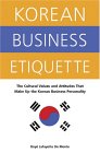 Korean Business Etiquette: The Cultural Values And Attitudes That Make Up The Korean Business Personality