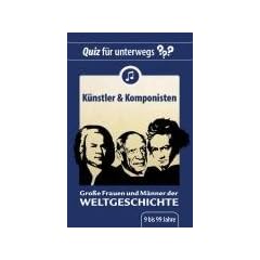 Quiz f�r unterwegs - Gro�e Frauen und M�nner der Weltgeschichte - K�nstler und Komponisten