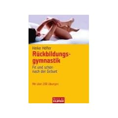 R�ckbildungsgymnastik: Fit und sch�n nach der Geburt: Fit und sch�n nach der Geburt. Mit �ber 200 �bungen
