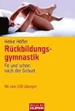 R�ckbildungsgymnastik: Fit und sch�n nach der Geburt: Fit und sch�n nach der Geburt. Mit �ber 200 �bungen