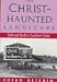 The Christ-Haunted Landscape: Faith and Doubt in Southern Fiction