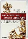 Das Leben als kosmisches Fest. Magische Welt des Tantrismus - Helmut Uhlig
