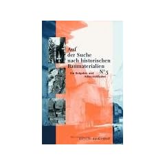 Auf der Suche nach historischen Baumaterialien. Ein Ratgeber und Adressleitfaden