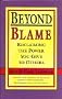 Beyond Blame : Reclaiming the Power You Give to Others