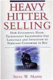 Heavy Hitter Selling (How Successful High-Technology Salespeople Use Language And Intuition To Persuade Customers To Buy)