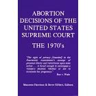 Abortion Decisions of the United States Supreme Court: The 1970's (Abortion Decisions Series)