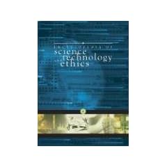 Encyclopedia of Science Technology and Ethics