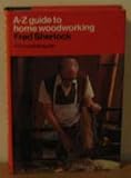 A-Z guide to home wood working