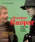 Der Brandner Kaspar und das ewig' Leben - Chronik eines ungew&ouml;hnlichen Erfolges - Kurt Wilhelm, Horst Haitzinger, Ernst M. Lang
