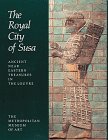 The Royal City Of Susa : Ancient Near Eastern Treasures In The Louvre