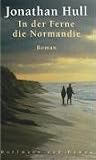 In der Ferne, die Normandie - Jonathan Hull, Bernhard Jendricke, Robert A. Wei&szlig;