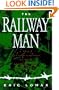 The Railway Man: A Pow's Searing Account of War, Brutality and Forgiveness