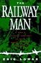 The Railway Man: A Pow's Searing Account of War, Brutality and Forgiveness