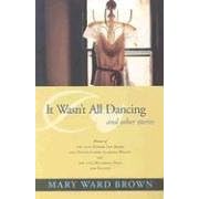  It Wasn't All Dancing and Other Stories (Deep South Books)  by Mary Ward Brown