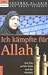 Ich kämpfte für Allah: Eine Frau auf der Suche nach der Wahrheit