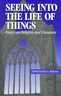 Seeing into the Life of Things: Essays on Religion in Literature (Studies in Religion & Literature)