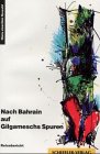 Nach Bahrain, auf Gilgameschs Spuren