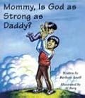 Mommy, Is God As Strong As Daddy? (Mommy Why?) (Mommy Why?0)