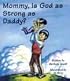 Mommy, Is God As Strong As Daddy? (Mommy Why?) (Mommy Why?0)