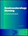 Gastroenterology Nursing: A Core Curriculum