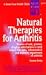 Natural Therapies for Arthritis: Dozens of Safe, Proven, Drugless Alternatives to Help Reduce the Pain, Inflammation and Mobility Impairment of Arthritis (Good Health Guides)