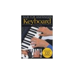 Nur f�r Anf�nger - Keyboard: Eine umfassende, reich bebilderte Anleitung zum Keyboardspielen