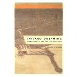 Chicago Dreaming: Midwesterners and the City, 1871-1919