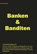 Banken & Banditen: TATSACHENBERICHT �ber die wahren Ausbeuter der Menschheit von heute und ihre prominenten Komplizen in Regierungen, Parteien, Gewerkschaft, Intressenvertretungen, Kirchen und Medien