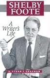 Shelby Foote: A Writer?s Life (Willie Morris Books in Memoir and Biography)