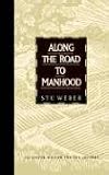 Along the Road to Manhood: Collected Wisdom for the Journey (Collected Wisdom for the Journey Series) Stu Weber