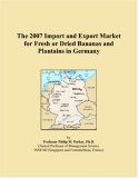 The 2007 Import and Export Market for Fresh or Dried Bananas and Plantains in Germany