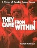 They Came From Within: A History Of Canadian Horror Cinema