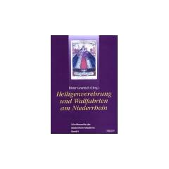 Heiligenverehrung und Wallfahrten am Niederrhein