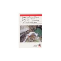 SAC Canyoning-Touren der Schweiz: 31 ausgew�hlte Schluchten