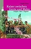 Kaiser zwischen Genie und Wahn. Caligula, Nero, Elagabal