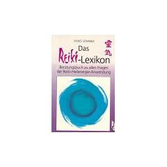 Das Reiki-Lexikon. Beratungsbuch zu allen Fragen der Reiki-Heilenergie-Anwendung