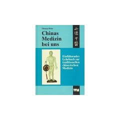 Chinas Medizin bei uns. Einf�hrendes Lehrbuch zur traditionellen chinesischen Medizin