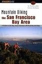 Mountain Biking the San Francisco Bay Area: A Guide to the Bay Area's Greatest Off-Road Bicycle Rides (Regional Mountain Biking Series)
