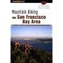 Mountain Biking the San Francisco Bay Area: A Guide to the Bay Area's Greatest Off-Road Bicycle Rides (Regional Mountain Biking Series)