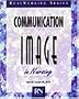 Communication and Image in Nursing: Behaviors That Work (Real Nursing Series)