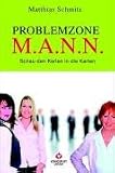 Problemzone M.A.N.N: Schau den Kerlen in die Karten - Matthias Schmitz