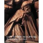 Late Gothic Sculpture: The Burgundian Netherlands
