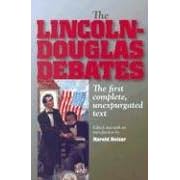 The Lincoln-Douglas Debates: The First Complete, Unexpurgated Text